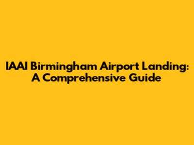 IAAI Birmingham Airport Landing: A Comprehensive Guide