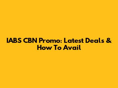IABS CBN Promo: Latest Deals & How To Avail