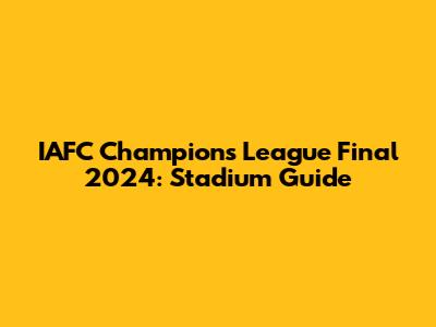 IAFC Champions League Final 2024: Stadium Guide