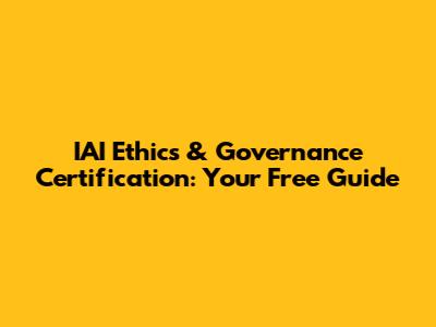 IAI Ethics & Governance Certification: Your Free Guide