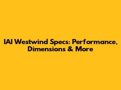 IAI Westwind Specs: Performance, Dimensions & More