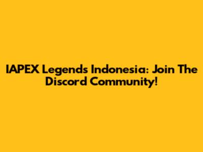 IAPEX Legends Indonesia: Join The Discord Community!