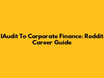 IAudit To Corporate Finance: Reddit Career Guide