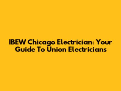 IBEW Chicago Electrician: Your Guide To Union Electricians
