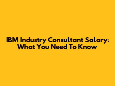 IBM Industry Consultant Salary: What You Need To Know