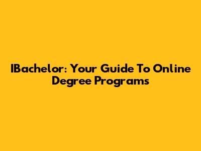 IBachelor: Your Guide To Online Degree Programs