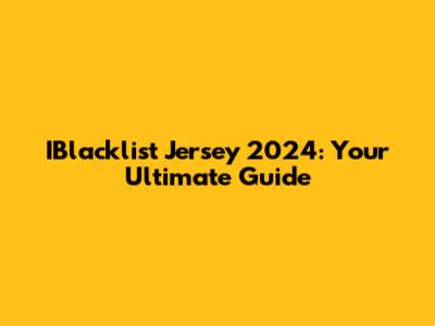 IBlacklist Jersey 2024: Your Ultimate Guide