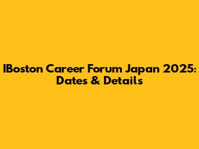 IBoston Career Forum Japan 2025: Dates & Details