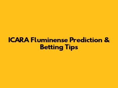ICARA Fluminense Prediction & Betting Tips