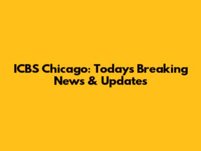 ICBS Chicago: Today's Breaking News & Updates