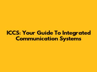 ICCS: Your Guide To Integrated Communication Systems