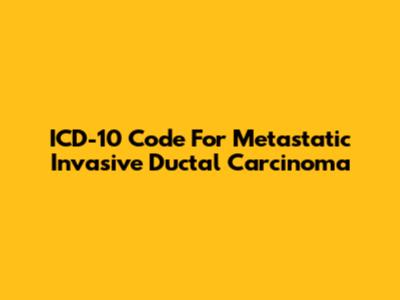 ICD-10 Code For Metastatic Invasive Ductal Carcinoma