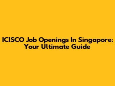 ICISCO Job Openings In Singapore: Your Ultimate Guide