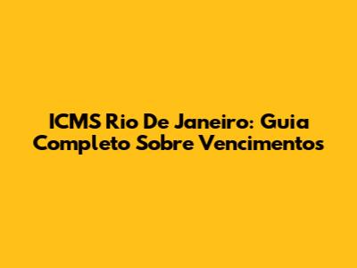 ICMS Rio De Janeiro: Guia Completo Sobre Vencimentos