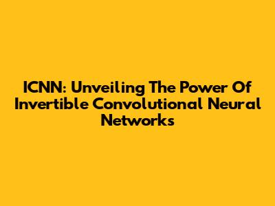 ICNN: Unveiling The Power Of Invertible Convolutional Neural Networks