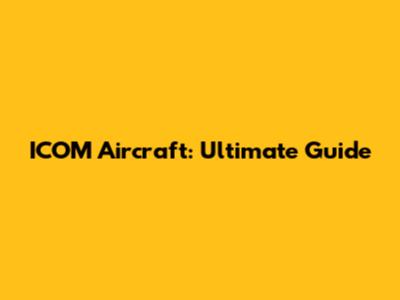 ICOM Aircraft: Ultimate Guide