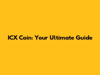 ICX Coin: Your Ultimate Guide
