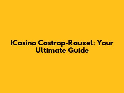 ICasino Castrop-Rauxel: Your Ultimate Guide