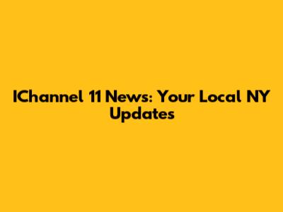 IChannel 11 News: Your Local NY Updates