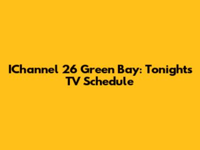 IChannel 26 Green Bay: Tonight's TV Schedule