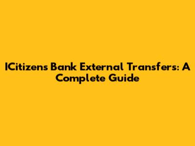 ICitizens Bank External Transfers: A Complete Guide