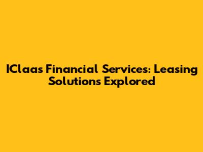 IClaas Financial Services: Leasing Solutions Explored