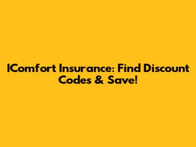 IComfort Insurance: Find Discount Codes & Save!