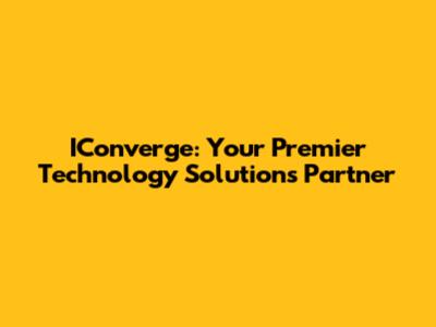 IConverge: Your Premier Technology Solutions Partner