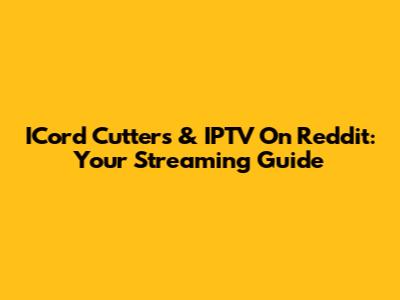 ICord Cutters & IPTV On Reddit: Your Streaming Guide