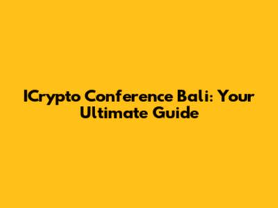 ICrypto Conference Bali: Your Ultimate Guide