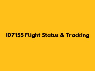 ID7155 Flight Status & Tracking