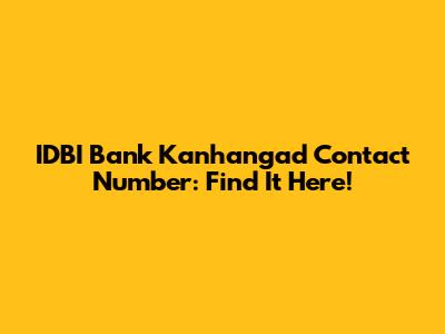 IDBI Bank Kanhangad Contact Number: Find It Here!