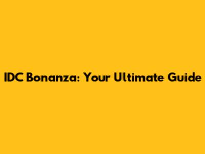IDC Bonanza: Your Ultimate Guide