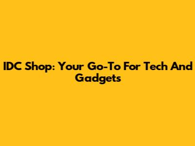 IDC Shop: Your Go-To For Tech And Gadgets