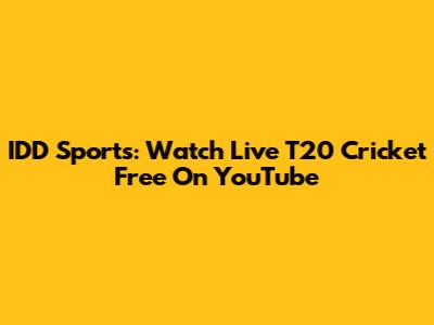 IDD Sports: Watch Live T20 Cricket Free On YouTube