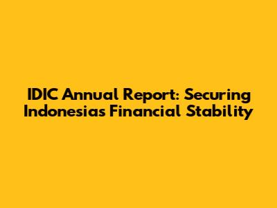 IDIC Annual Report: Securing Indonesia's Financial Stability