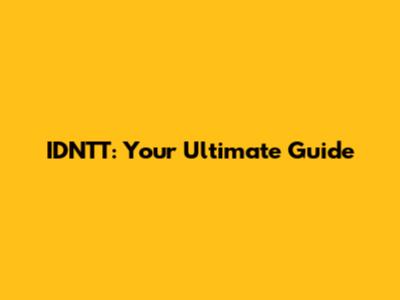 IDNTT: Your Ultimate Guide