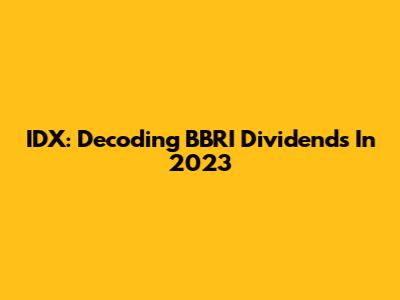 IDX: Decoding BBRI Dividends In 2023