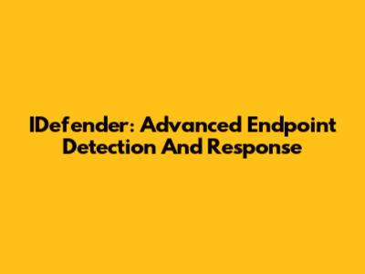 IDefender: Advanced Endpoint Detection And Response