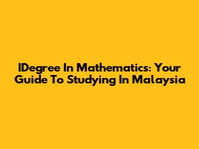 IDegree In Mathematics: Your Guide To Studying In Malaysia