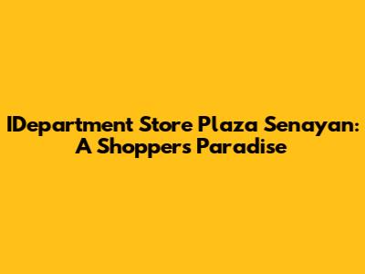 IDepartment Store Plaza Senayan: A Shopper's Paradise