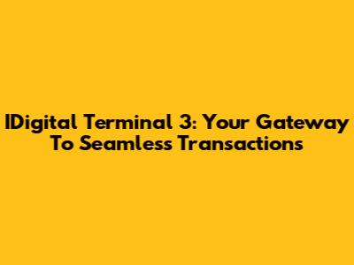 IDigital Terminal 3: Your Gateway To Seamless Transactions