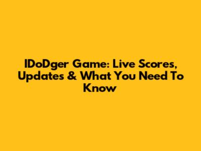 IDoDger Game: Live Scores, Updates & What You Need To Know