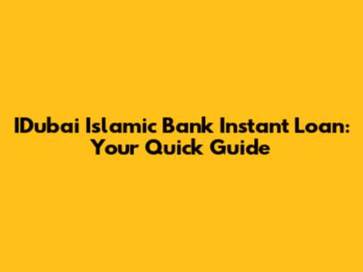 IDubai Islamic Bank Instant Loan: Your Quick Guide