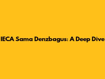 IECA Sama Denzbagus: A Deep Dive