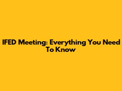 IFED Meeting: Everything You Need To Know
