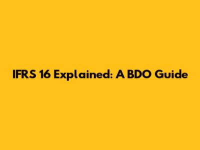 IFRS 16 Explained: A BDO Guide