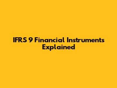 IFRS 9 Financial Instruments Explained
