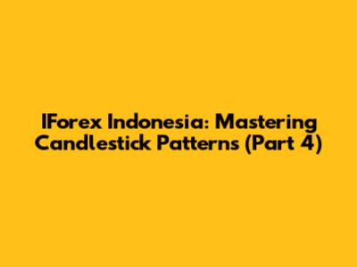 IForex Indonesia: Mastering Candlestick Patterns (Part 4)