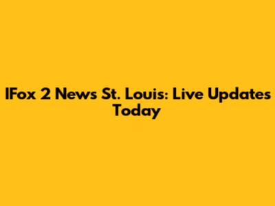 IFox 2 News St. Louis: Live Updates Today